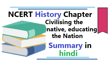 Civilising the Native Educating the Nation Summary in hindi