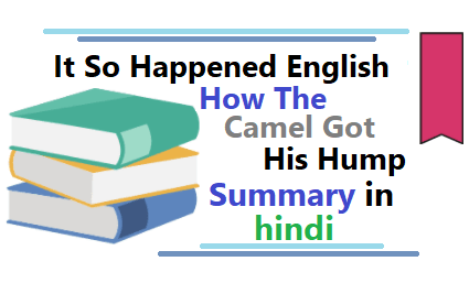 How The Camel Got His Hump summary in hindi